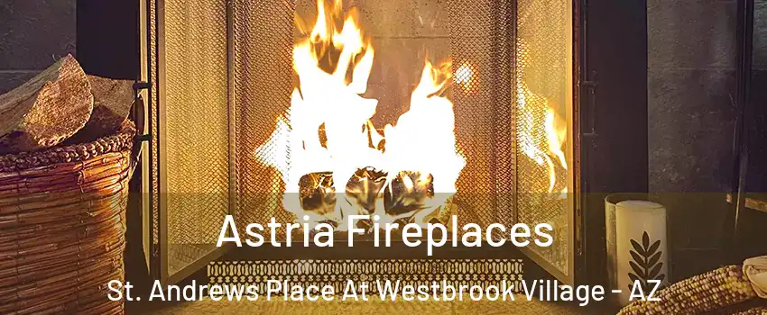 Astria Fireplaces St. Andrews Place At Westbrook Village - AZ