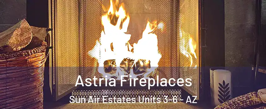 Astria Fireplaces Sun Air Estates Units 3-6 - AZ