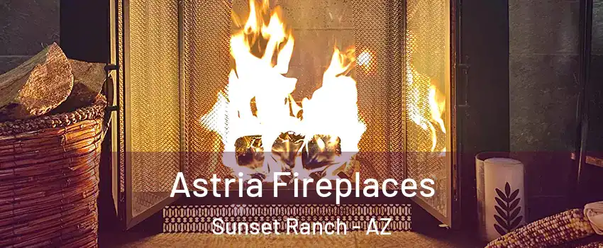 Astria Fireplaces Sunset Ranch - AZ