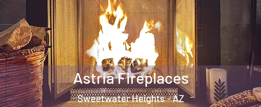 Astria Fireplaces Sweetwater Heights - AZ