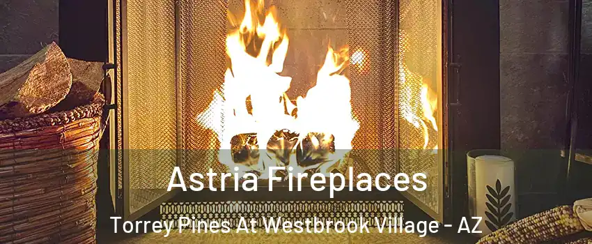 Astria Fireplaces Torrey Pines At Westbrook Village - AZ