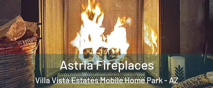 Astria Fireplaces Villa Vista Estates Mobile Home Park - AZ