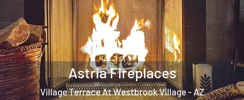 Astria Fireplaces Village Terrace At Westbrook Village - AZ