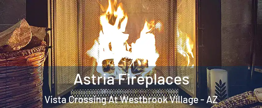Astria Fireplaces Vista Crossing At Westbrook Village - AZ