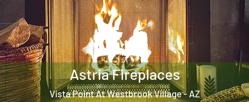 Astria Fireplaces Vista Point At Westbrook Village - AZ