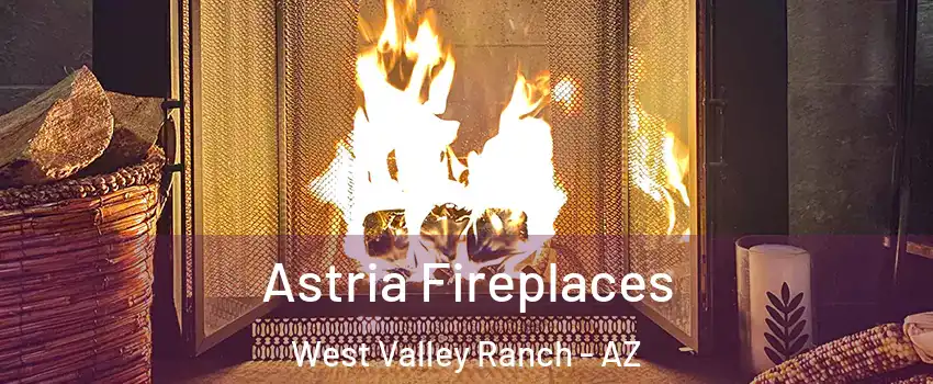 Astria Fireplaces West Valley Ranch - AZ