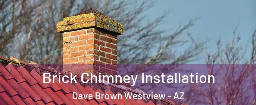 Brick Chimney Installation Dave Brown Westview - AZ