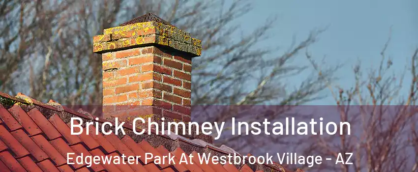 Brick Chimney Installation Edgewater Park At Westbrook Village - AZ