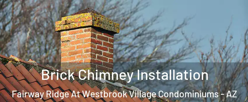 Brick Chimney Installation Fairway Ridge At Westbrook Village Condominiums - AZ