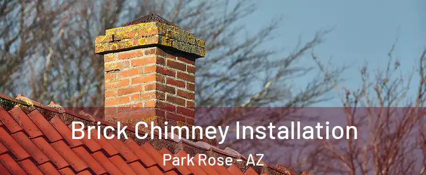 Brick Chimney Installation Park Rose - AZ