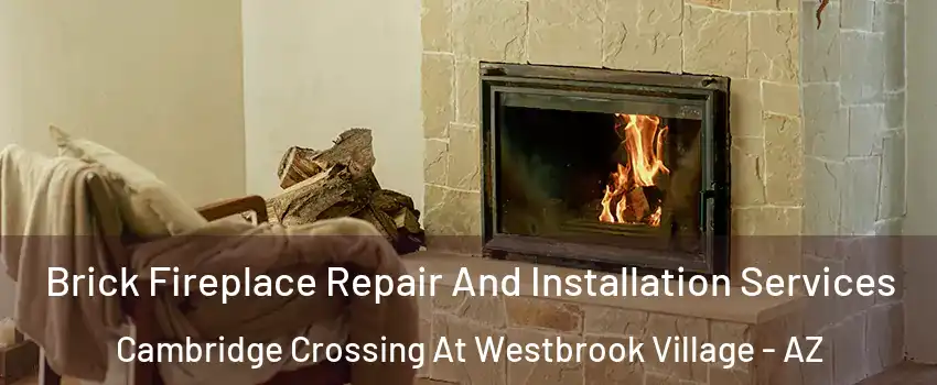 Brick Fireplace Repair And Installation Services Cambridge Crossing At Westbrook Village - AZ