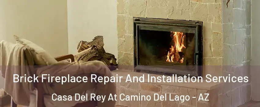 Brick Fireplace Repair And Installation Services Casa Del Rey At Camino Del Lago - AZ