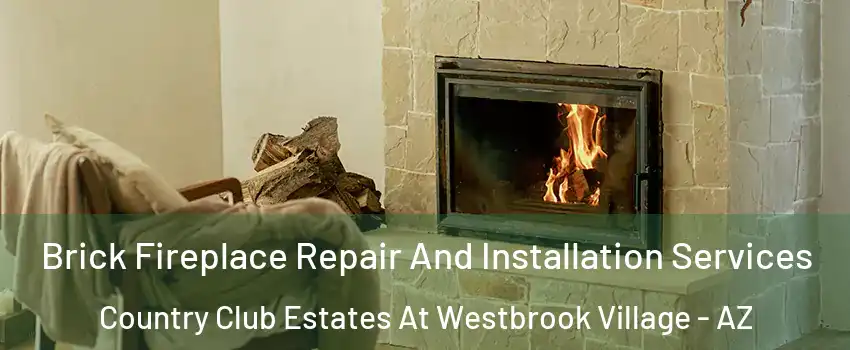 Brick Fireplace Repair And Installation Services Country Club Estates At Westbrook Village - AZ