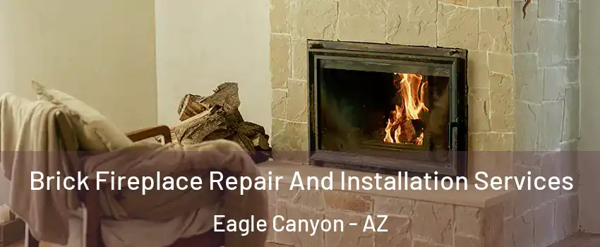 Brick Fireplace Repair And Installation Services Eagle Canyon - AZ