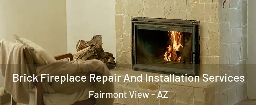 Brick Fireplace Repair And Installation Services Fairmont View - AZ