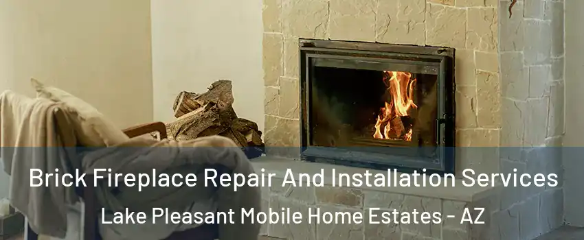 Brick Fireplace Repair And Installation Services Lake Pleasant Mobile Home Estates - AZ