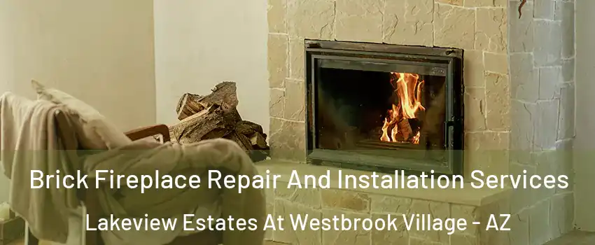 Brick Fireplace Repair And Installation Services Lakeview Estates At Westbrook Village - AZ