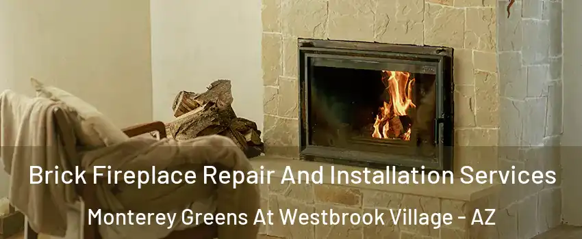 Brick Fireplace Repair And Installation Services Monterey Greens At Westbrook Village - AZ