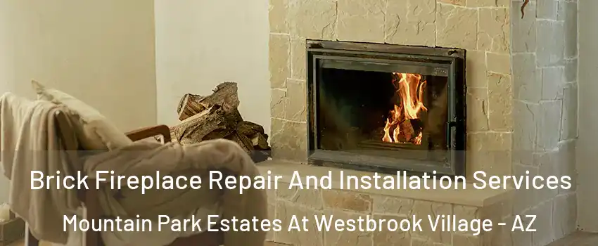 Brick Fireplace Repair And Installation Services Mountain Park Estates At Westbrook Village - AZ