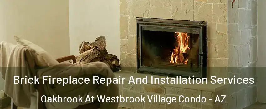 Brick Fireplace Repair And Installation Services Oakbrook At Westbrook Village Condo - AZ