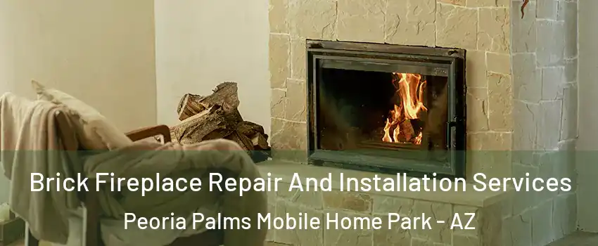 Brick Fireplace Repair And Installation Services Peoria Palms Mobile Home Park - AZ