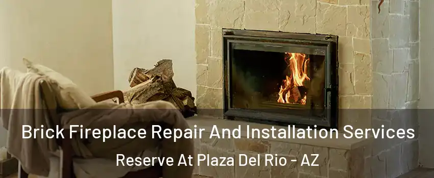 Brick Fireplace Repair And Installation Services Reserve At Plaza Del Rio - AZ