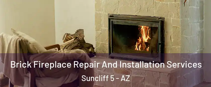 Brick Fireplace Repair And Installation Services Suncliff 5 - AZ