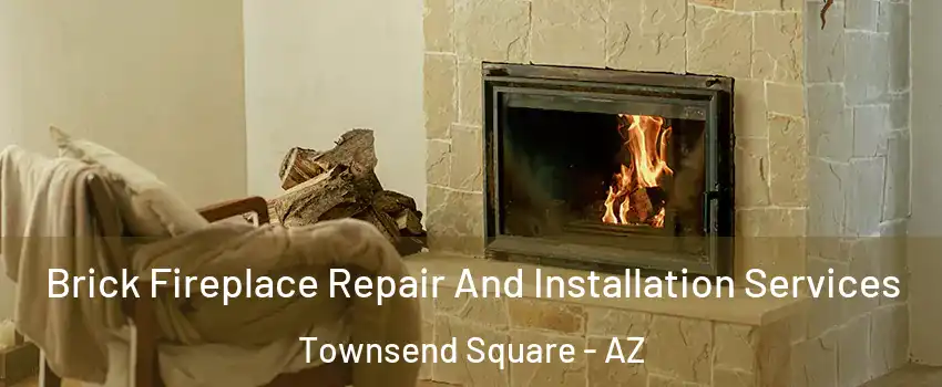 Brick Fireplace Repair And Installation Services Townsend Square - AZ
