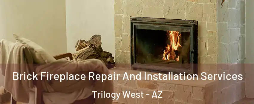 Brick Fireplace Repair And Installation Services Trilogy West - AZ