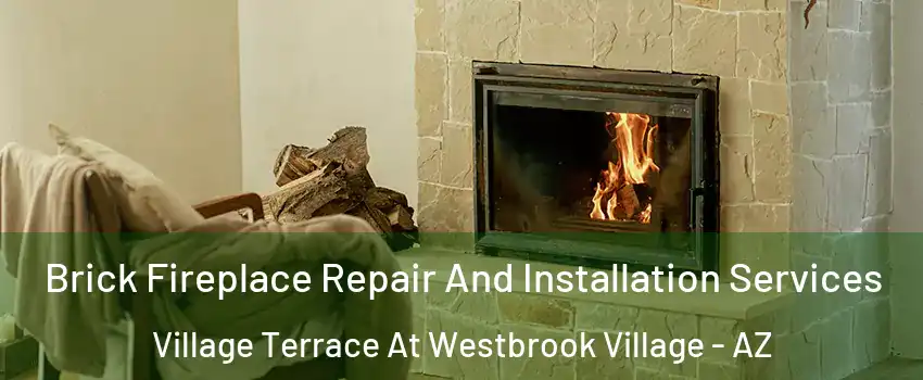 Brick Fireplace Repair And Installation Services Village Terrace At Westbrook Village - AZ
