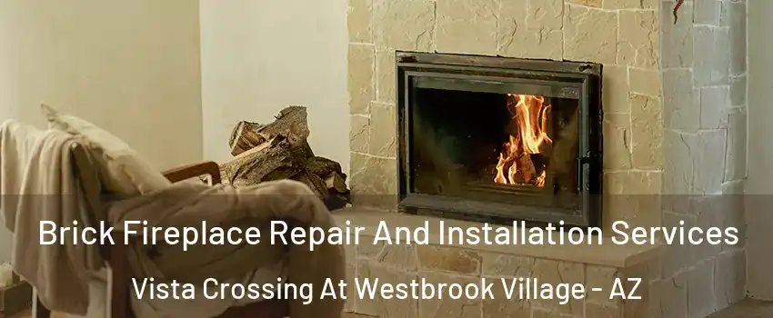 Brick Fireplace Repair And Installation Services Vista Crossing At Westbrook Village - AZ