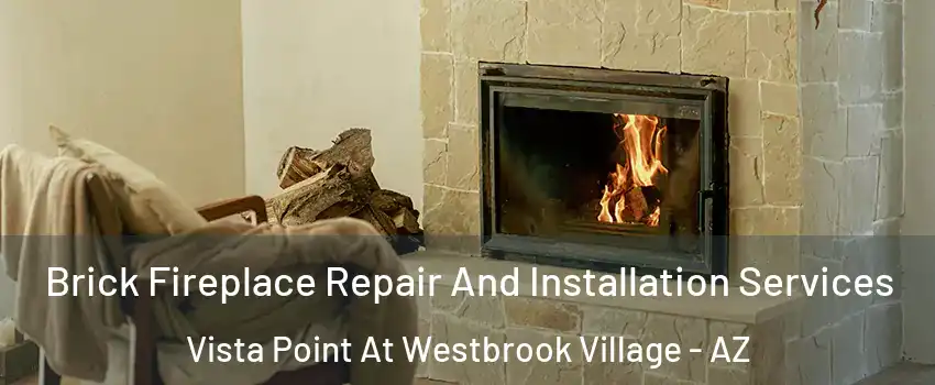 Brick Fireplace Repair And Installation Services Vista Point At Westbrook Village - AZ