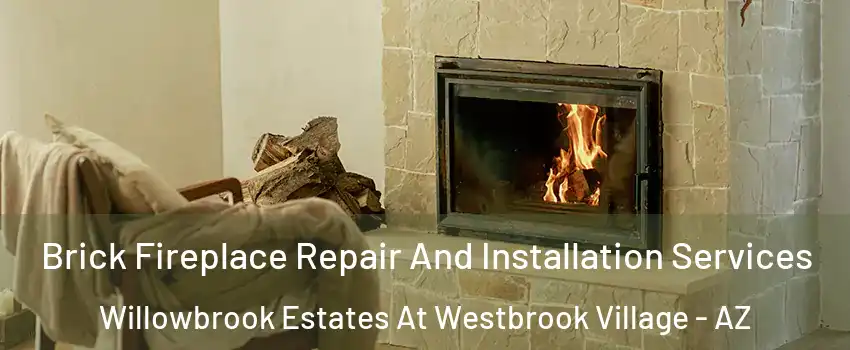 Brick Fireplace Repair And Installation Services Willowbrook Estates At Westbrook Village - AZ