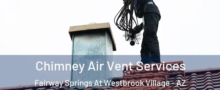 Chimney Air Vent Services Fairway Springs At Westbrook Village - AZ