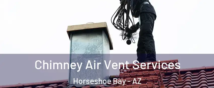Chimney Air Vent Services Horseshoe Bay - AZ