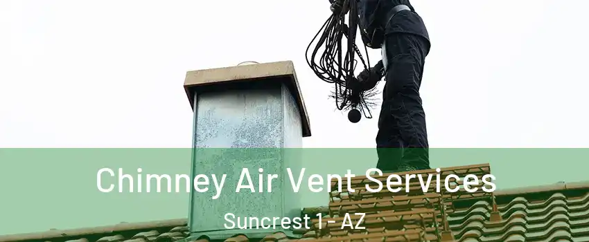 Chimney Air Vent Services Suncrest 1 - AZ