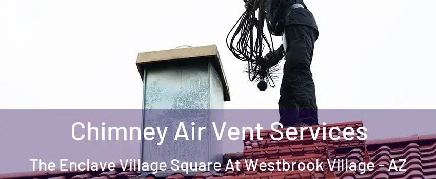 Chimney Air Vent Services The Enclave Village Square At Westbrook Village - AZ
