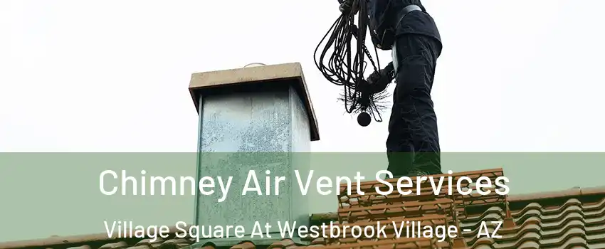 Chimney Air Vent Services Village Square At Westbrook Village - AZ