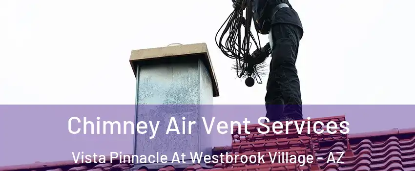 Chimney Air Vent Services Vista Pinnacle At Westbrook Village - AZ