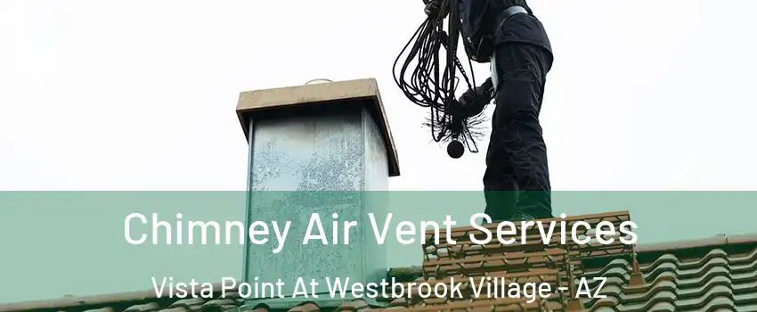 Chimney Air Vent Services Vista Point At Westbrook Village - AZ