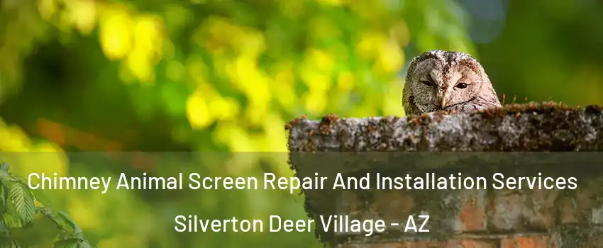 Chimney Animal Screen Repair And Installation Services Silverton Deer Village - AZ