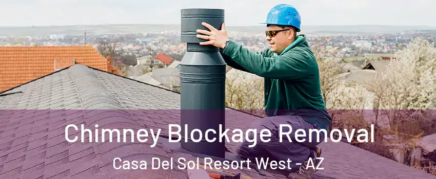 Chimney Blockage Removal Casa Del Sol Resort West - AZ