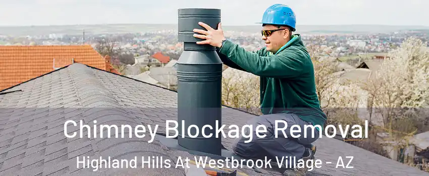 Chimney Blockage Removal Highland Hills At Westbrook Village - AZ