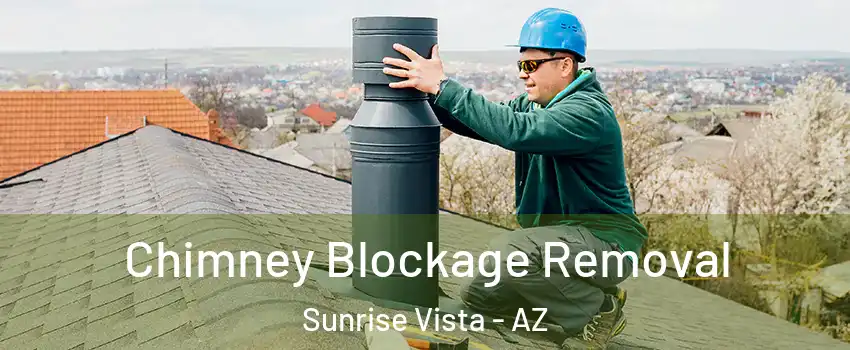 Chimney Blockage Removal Sunrise Vista - AZ