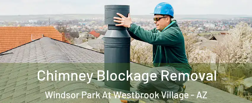 Chimney Blockage Removal Windsor Park At Westbrook Village - AZ