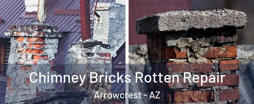 Chimney Bricks Rotten Repair Arrowcrest - AZ