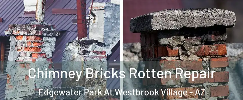 Chimney Bricks Rotten Repair Edgewater Park At Westbrook Village - AZ