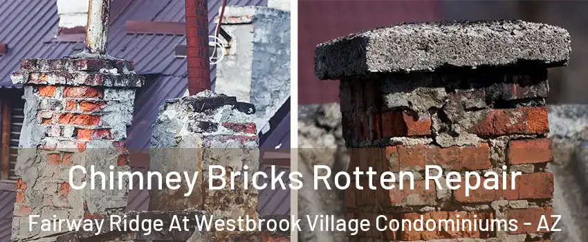 Chimney Bricks Rotten Repair Fairway Ridge At Westbrook Village Condominiums - AZ