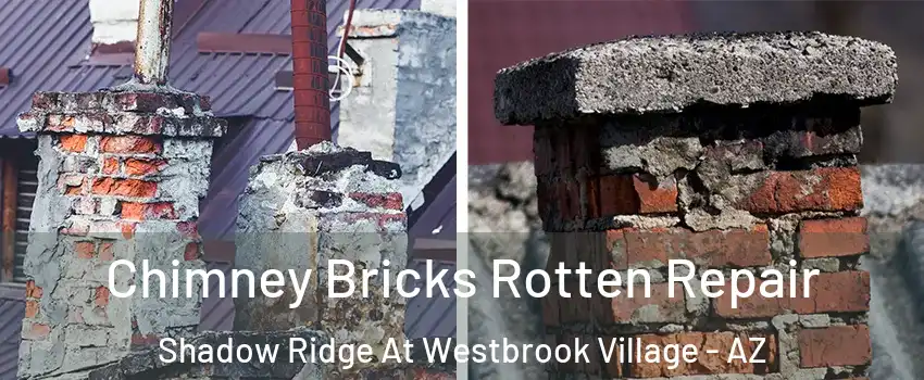 Chimney Bricks Rotten Repair Shadow Ridge At Westbrook Village - AZ