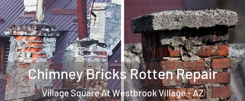 Chimney Bricks Rotten Repair Village Square At Westbrook Village - AZ